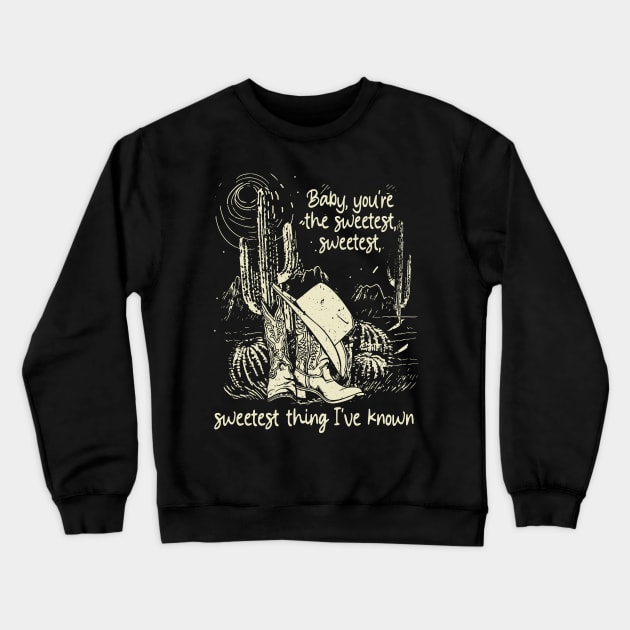 Baby, You're The Sweetest, Sweetest, Sweetest Thing I've Known Cowboys Hat Cactus Boots Crewneck Sweatshirt by Beetle Golf